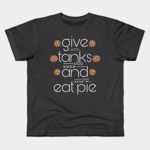 give tanks and eat pie Kids T-Shirt by ZIID ETERNITY